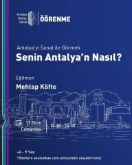 ANTALYA'YI SANAT İLE GÖRMEK: SENİN ANTALYA'N NASIL?